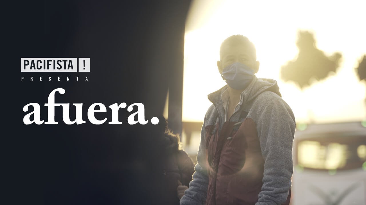 PACIFISTA! presenta: AFUERA