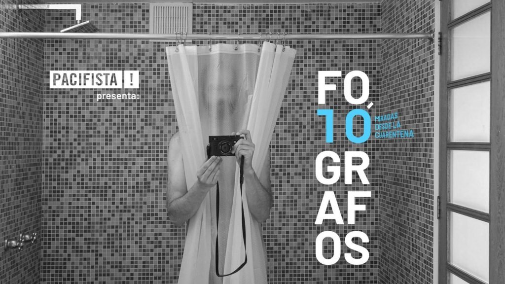 PACIFISTA! presenta: Fotógrafos | 10 miradas desde la cuarentena